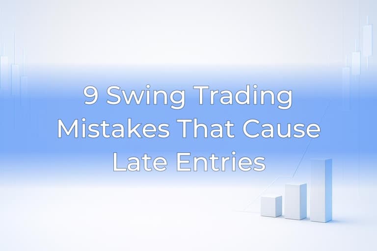 9 Swing Trading Mistakes That Cause Late Entries