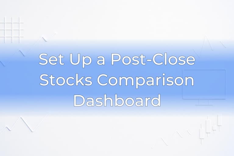 Set Up a Post-Close Stocks Comparison Dashboard